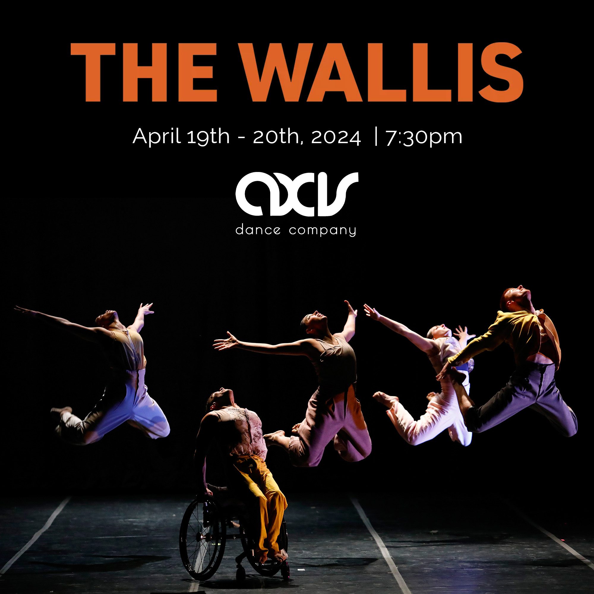 Five disabled and non-disabled dancers lift their bodies with their solar plexus' rising up and out. One dancer pushes themselves out of their wheelchair with their hands, four dancers leap up with arms and legs stretched out behind them. AXIS and the Wallis logos are placed next to performance date information.