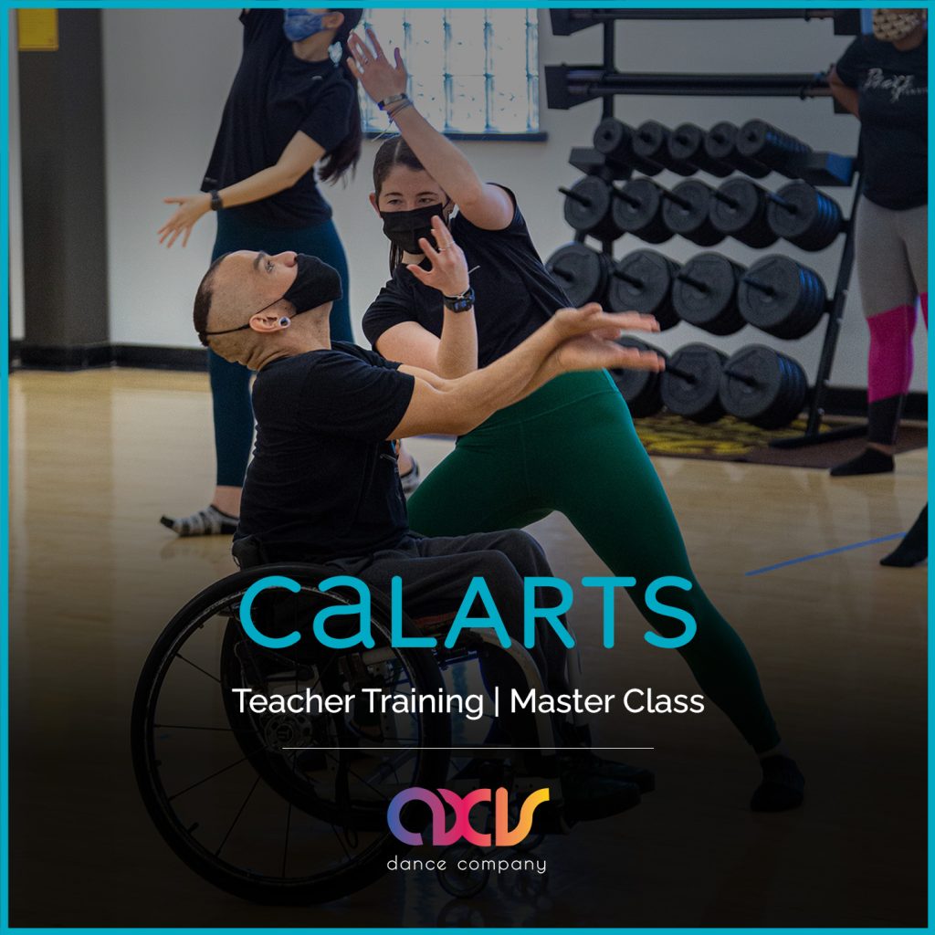 AXIS dancer JanpiStar improvises with a dance student during a workshop. Janpi, who is a wheelchair user, lifts both hands up with bent elbows, as the student finds negative space in Janpi's gesture. The turquoise CalArts logo and rainbow AXIS logo are placed by white text that reads "Teacher Training | Master Class" with a turquoise border.